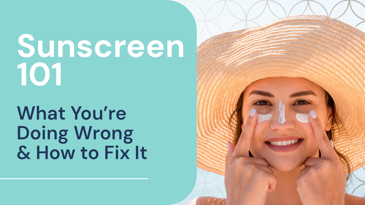 Sunscreen 101: What You’re Doing Wrong & How to Fix It